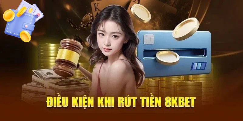 Điều kiện rút tiền 8kbet