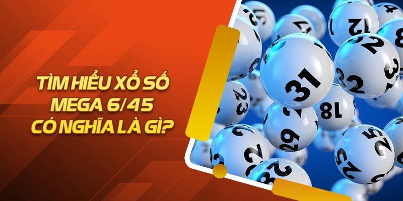 Xổ số Mega 6/45 tại 8KBET là gì?